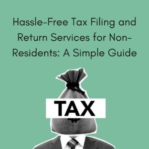 Read more about the article Hassle-Free Tax Filing and Return Services for Non-Residents: A Simple Guide