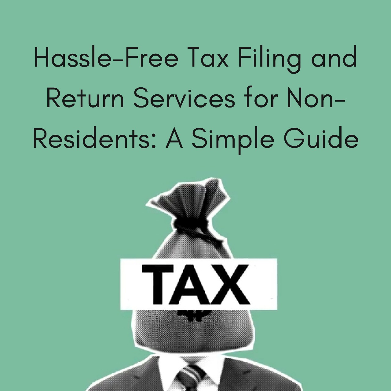 You are currently viewing Hassle-Free Tax Filing and Return Services for Non-Residents: A Simple Guide